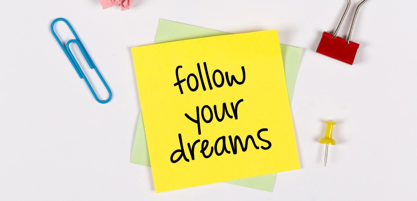 How to pursue your dreams to achieve the goal?