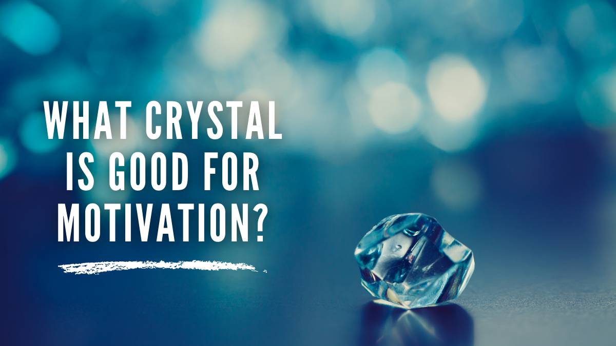 What Crystal is Good for Motivation?