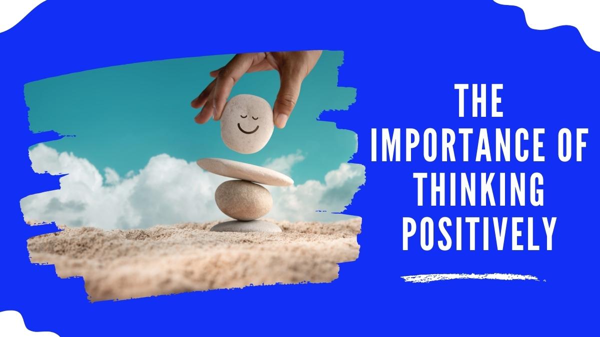 What is the Importance of Thinking Positively?